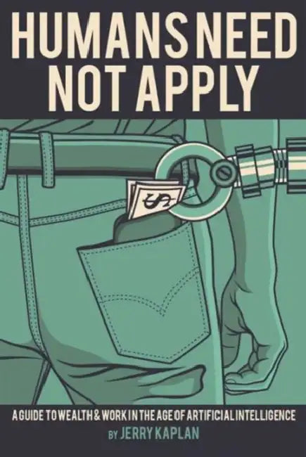 Humans Need Not Apply  by Jerry Kaplan