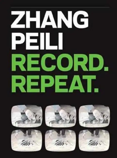 Zhang Peili: Record. Repeat. by Orianna Cacchione, Pi Li, Robyn Farrell