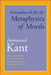 Groundwork for the Metaphysics of Morals: With an Updated Translation, Introduction, and Notes by Immanuel Kant