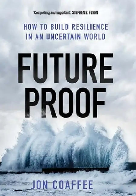 Future Proof: How to Build Resilience in an Uncertain World by Jon Coaffee