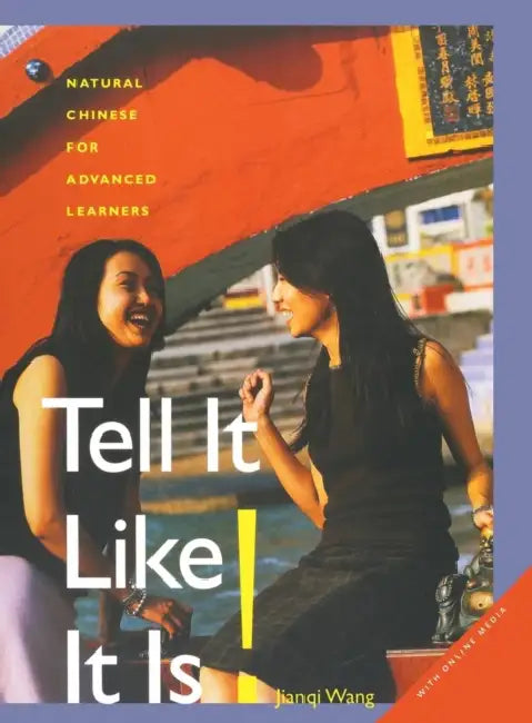 Tell It Like It Is!: Natural Chinese for Advanced Learners: With Online Media by Jianqi Wang