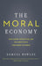 The Moral Economy: Why Good Incentives Are No Substitute for Good Citizens by Samuel Bowles