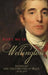Wellington: Waterloo and the Fortunes of Peace 1814-1852 by Rory Muir