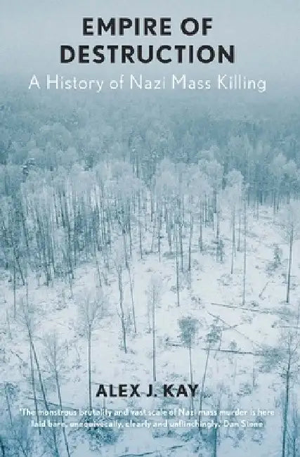 Empire of Destruction: A History of Nazi Mass Killing by Alex J. Kay