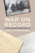 War on Record: The Archive and the Afterlife of the Civil War by Yael a. Sternhell
