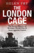 The London Cage: The Secret History of Britain's World War II Interrogation Centre by Helen Fry