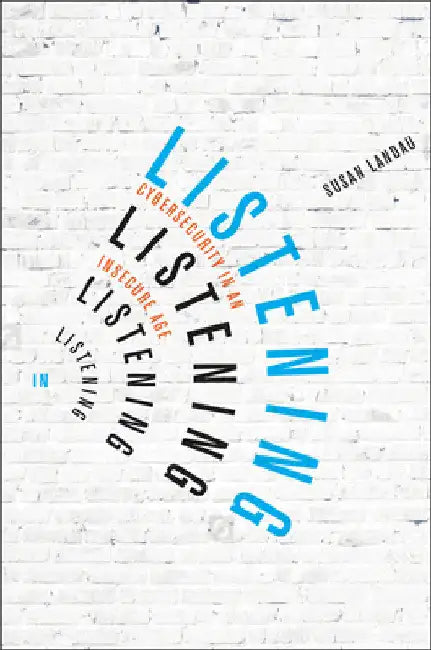 Listening in: Cybersecurity in an Insecure Age by Susan Landau
