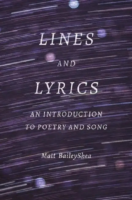 Lines and Lyrics: An Introduction to Poetry and Song by Matt Baileyshea