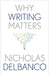 Why Writing Matters by Nicholas Delbanco