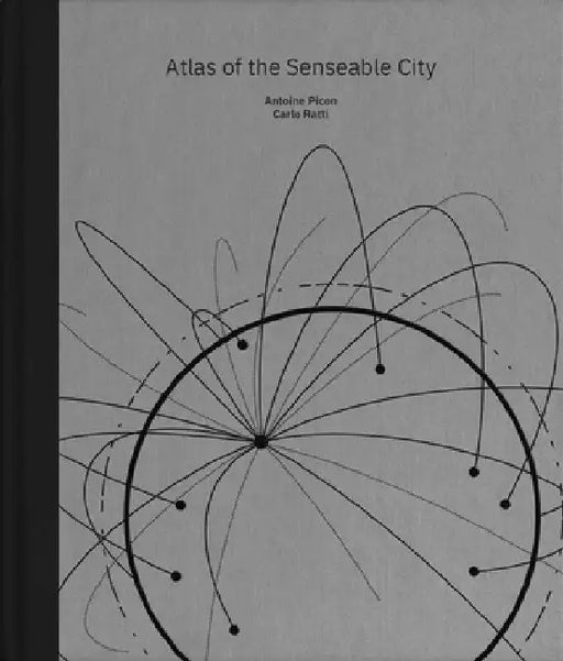Atlas of the Senseable City by Antoine Picon