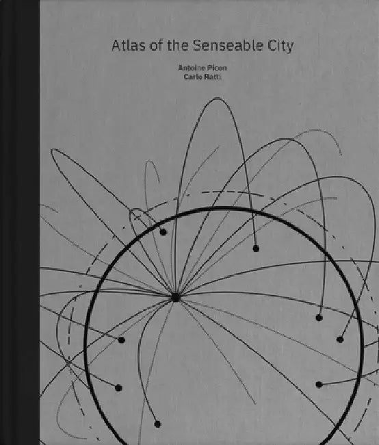 Atlas of the Senseable City by Antoine Picon