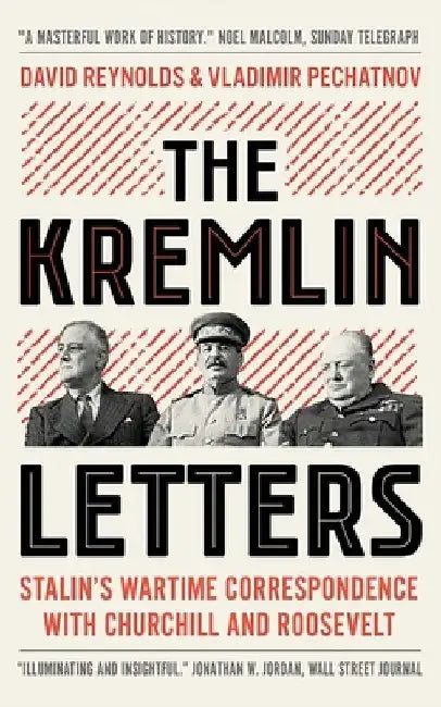 The Kremlin Letters: Stalin's Wartime Correspondence with Churchill and Roosevelt by David Reynolds