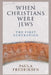 When Christians Were Jews: The First Generation by Paula Fredriksen