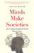 Minds Make Societies: How Cognition Explains the World Humans Create by Pascal Boyer