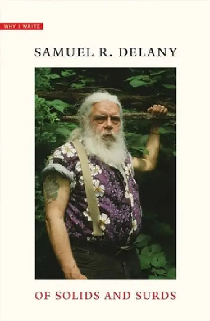 Of Solids and Surds: Notes for Noël Sturgeon, Marilyn Hacker, Josh Lukin, MIA Wolff, Bill Stribling, and Bob White by Samuel R. Delany
