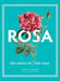 Rosa: The Story of the Rose by Peter E. Kukielski
