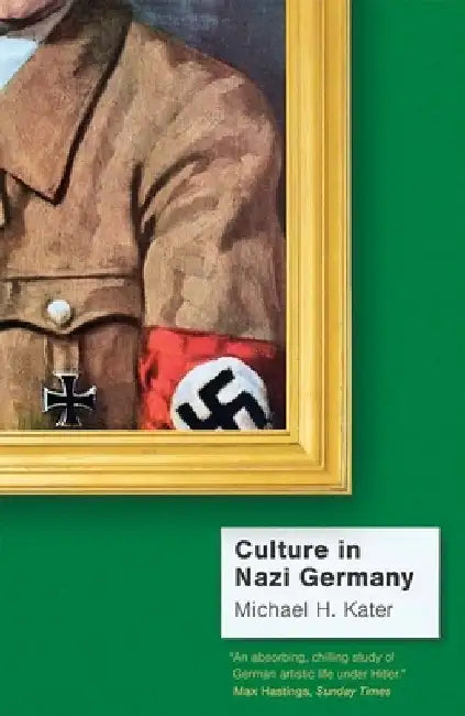 Culture in Nazi Germany by Michael H. Kater