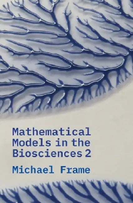 Mathematical Models in the Biosciences II by Michael Frame
