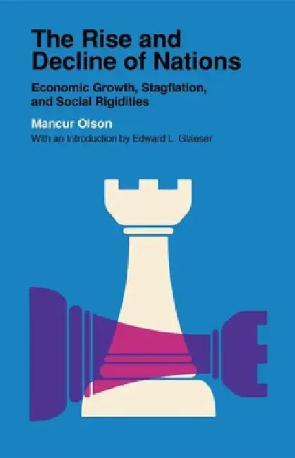 The Rise and Decline of Nations: Economic Growth, Stagflation, and Social Rigidities by Mancur Olson