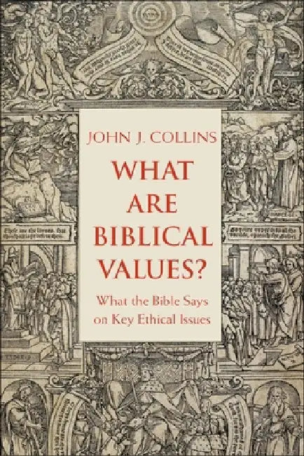 What Are Biblical Values?: What the Bible Says on Key Ethical Issues by John Collins