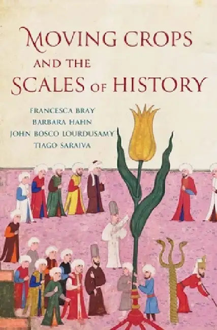 Moving Crops and the Scales of History by Francesca Bray