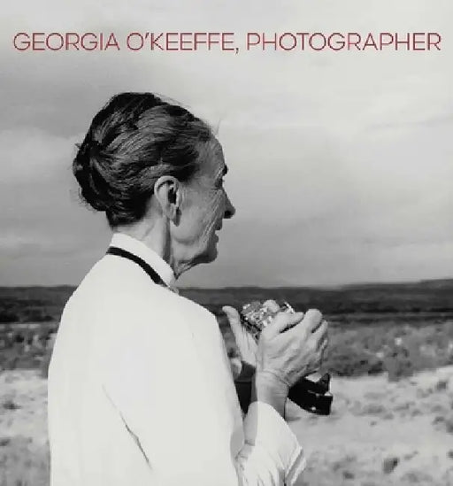Georgia O'Keeffe, Photographer by Lisa Volpe