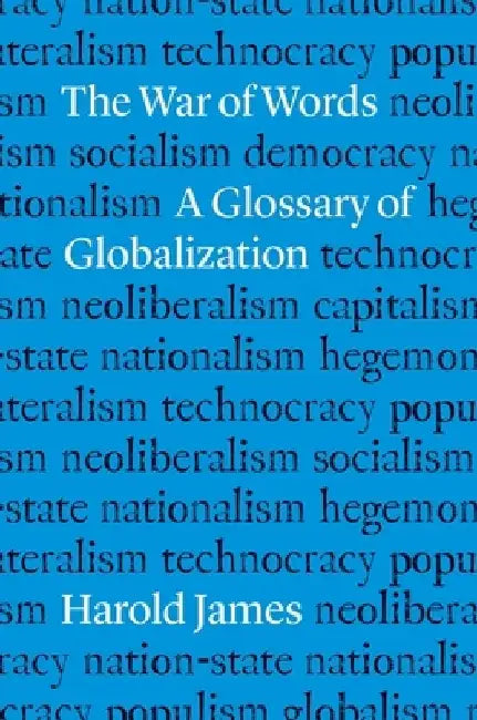 The War of Words: A Glossary of Globalization by Harold James