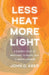 Less Heat, More Light: A Guided Tour of Weather, Climate, and Climate Change by John D. Aber