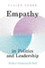 Empathy in Politics and Leadership: The Key to Transforming Our World by Yorke, Claire