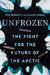 Unfrozen: The Fight for the Future of the Arctic by Mia Bennett