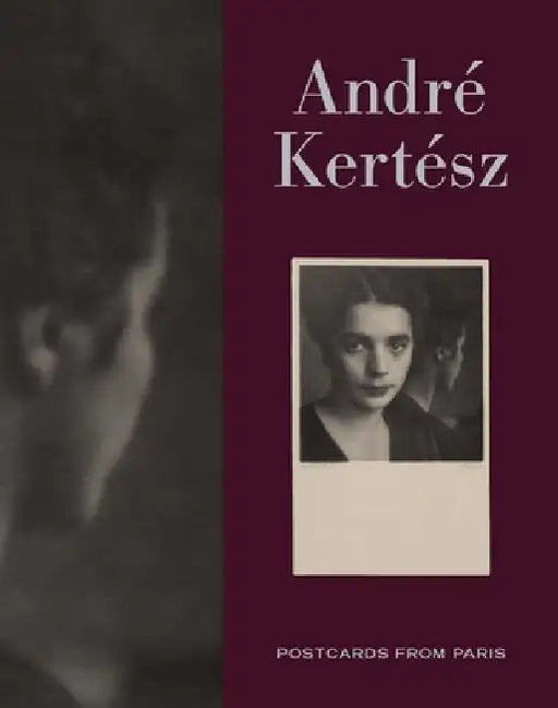 Andre Kertesz: Postcards from Paris by Elizabeth Siegel