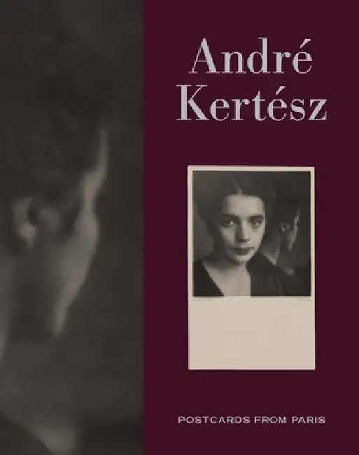 Andre Kertesz: Postcards from Paris by Elizabeth Siegel