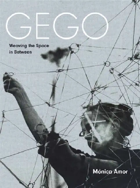Gego: Weaving the Space in Between by Monica Amor