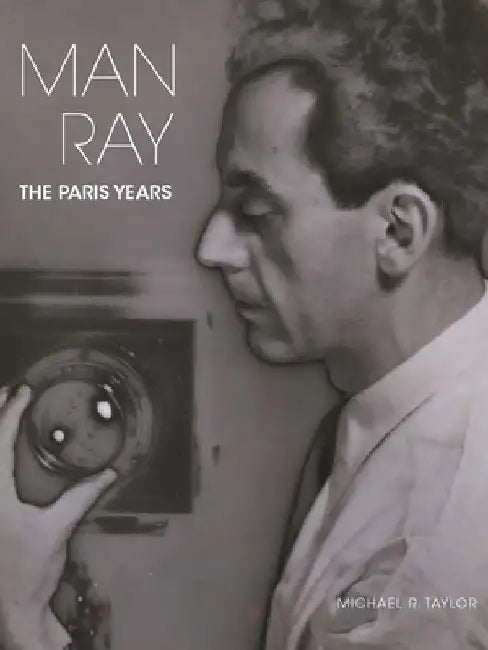 Man Ray: The Paris Years by Michael R. Taylor