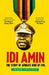 IDI Amin: The Story of Africa's Icon of Evil by Mark Leopold