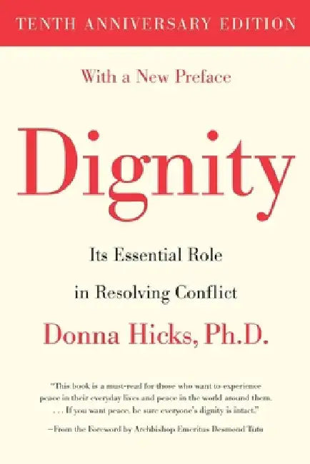 Dignity: Its Essential Role in Resolving Conflict by Donna Hicks