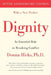 Dignity: Its Essential Role in Resolving Conflict by Donna Hicks