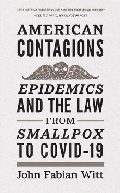 American Contagions: Epidemics and the Law from Smallpox to Covid-19 by John Fabian Witt