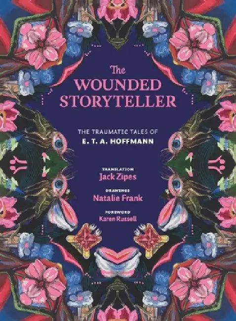 The Wounded Storyteller: The Traumatic Tales of E. T. A. Hoffmann by E. T. a. Hoffmann