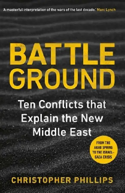 Battleground: The Struggle for the New Middle East by Christopher Phillips