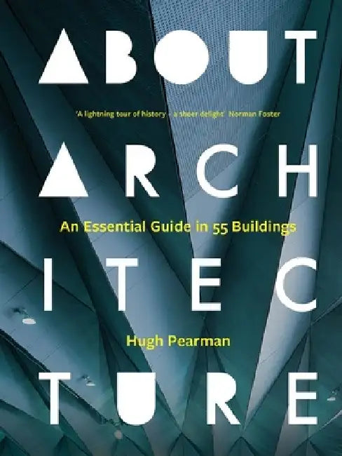 About Architecture: An Essential Guide in 55 Buildings by Hugh Pearman