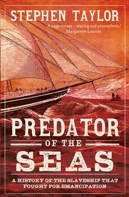 Predator of the Seas: A History of the Slaveship That Fought for Emancipation by Stephen Taylor