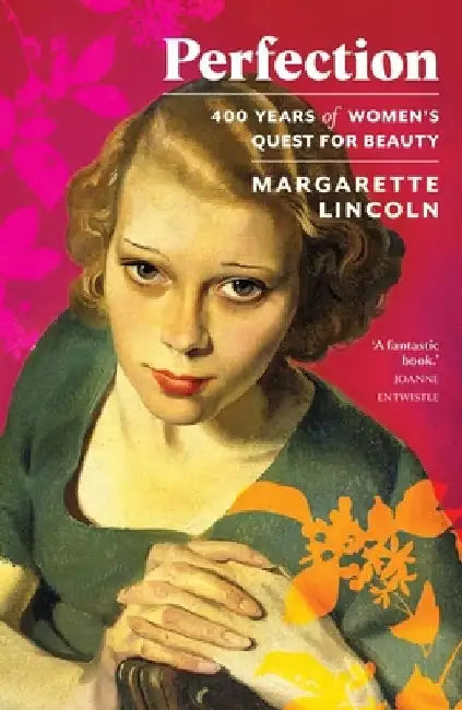 Perfection: 400 Years of Women's Quest for Beauty by Margarette Lincoln