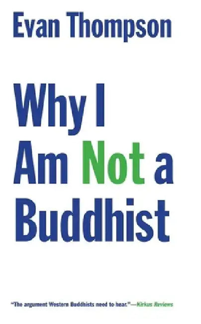 Why I Am Not a Buddhist by Evan Thompson