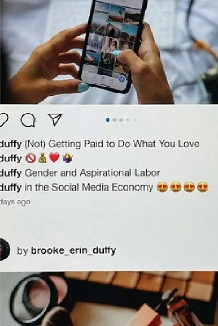 (Not) Getting Paid to Do What You Love: Gender, Social Media, and Aspirational Work by Brooke Erin Duffy