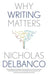 Why Writing Matters by Nicholas Delbanco