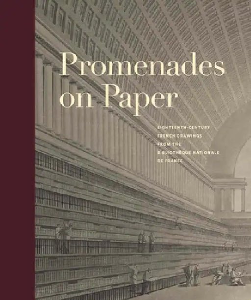 Promenades on Paper: Eighteenth-Century French Drawings from the Bibliotheque Nationale de France by Esther Bell, Sarah Grandin, Corinne Le Bitouze