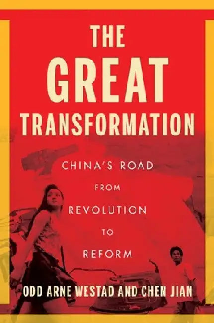 The Great Transformation: China's Road from Revolution to Reform by Odd Arne Westad