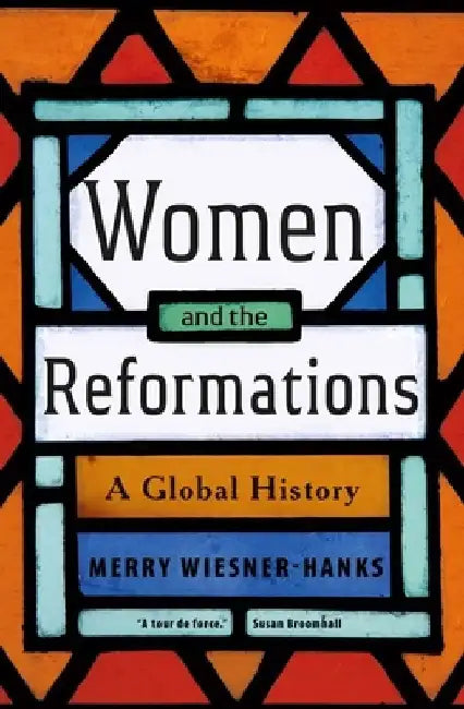 Women and the Reformations: A Global History by Merry E. Wiesner-Hanks