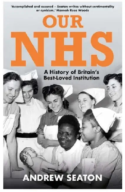 Our Nhs: A History of Britain's Best Loved Institution by Andrew Seaton